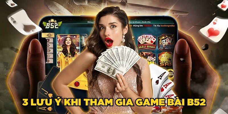 3 lưu ý khi tham gia Game bài B52