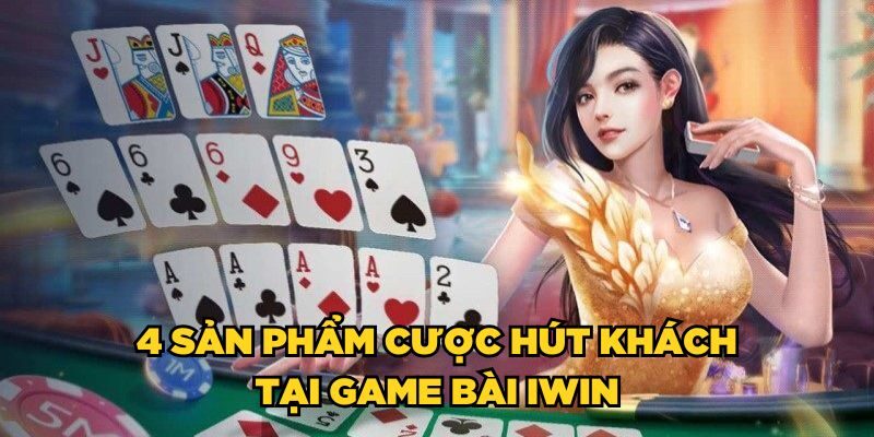 4 sản phẩm cược hút khách tại Game bài iWin