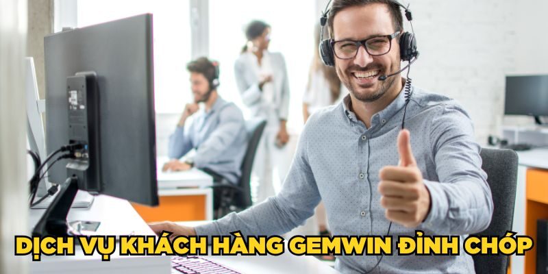 Dịch vụ khách hàng Gemwin đỉnh chóp