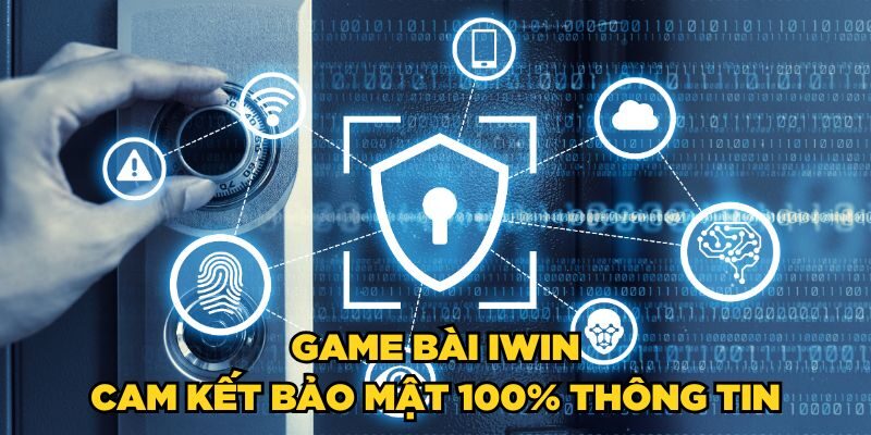 Game bài iWin cam kết bảo mật 100% thông tin