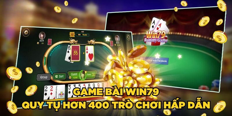 Game bài Win79 quy tụ hơn 400 trò chơi hấp dẫn