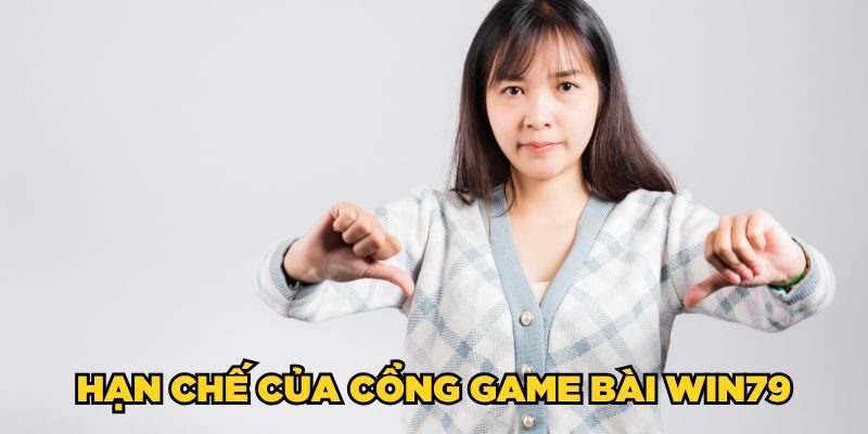 Hạn chế của cổng game bài Win79