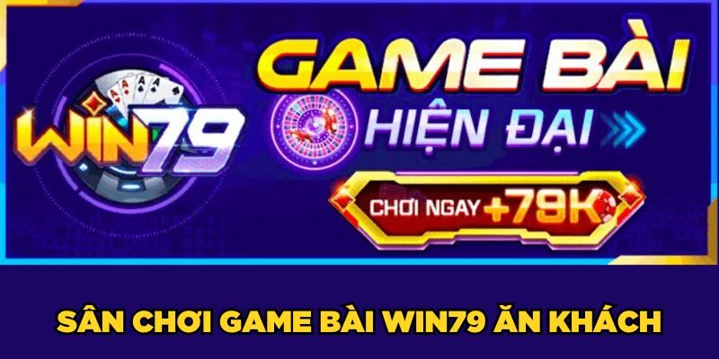 Sân chơi Game bài Win79 ăn khách